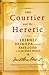 The Courtier and the Heretic by Matthew Stewart