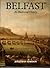 Belfast: An Illustrated His...