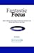 Fantastic Focus: How To Cultivate Your Own Personal "Hyper-Focus" In Order To Get More Done, Have More Free Time, And Make More Money (BuildABetterLife Series Book 2)