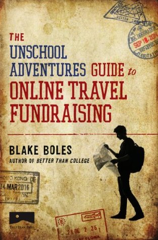 The Unschool Adventures Guide to Online Travel Fundraising (Kindle Edition)