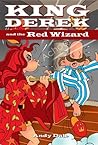 King Derek and the Red Wizard (King Derek and the Wonder Wizards Book 3)