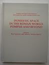 Domestic Space in the Roman World: Pompeii & Beyond (Journal of Roman Archaeology Supplementary Series #22) Domestic Space in the Roman World: Pompeii & Beyond (Journal of Roman Archaeology Supplementary Series #22)