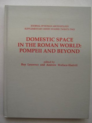 Domestic Space in the Roman World: Pompeii & Beyond (Journal of Roman Archaeology Supplementary Series #22)