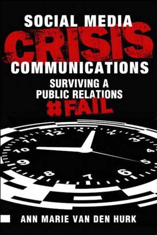 Social Media Crisis Communications: Preparing for, Preventing, and Surviving a Public Relations #FAIL (Que Biz-Tech)