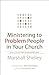 Ministering to Problem People in Your Church by Marshall Shelley