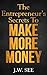 The Entrepreneur's Secrets To Make More Money