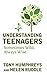 Understanding Teenagers: Sometimes Wild, Always Wise