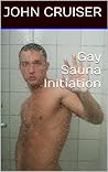 Gay Sauna Initiation (Gay Cruising Sex Stories Book 3) Gay Sauna Initiation (Gay Cruising Sex Stories Book 3)