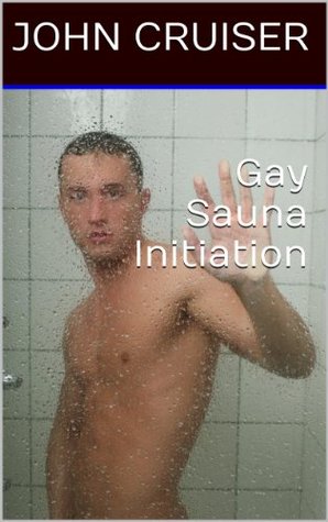 Gay Sauna Initiation (Gay Cruising Sex Stories Book 3)