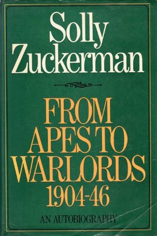 From apes to warlords: The autobiography (1904-1946) of Solly Zuckerman