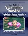 How To Be A Swimming Teacher: The Definitive Guide To Becoming A Successful Swimming Teacher