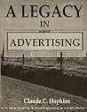 A Legacy in Advertising: (My Life in Advertising, Scientific Advertising, Lost Ad Collection)