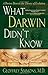 What Darwin Didn't Know: A Doctor Dissects the Theory of Evolution