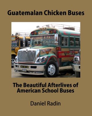 Guatemalan Chicken Buses (Kindle Edition)