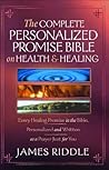 The Complete Personalized Promise Bible on Health and Healing: Every Promise in the Bible, from Genesis to Revelation, Personalized and Written As a Prayer Just for You
