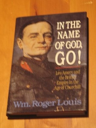 In the Name of God, Go!: Leo Amery and the British Empire in the Age of Churchill (Hardcover)
