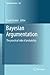 Bayesian Argumentation: The practical side of probability (Synthese Library Book 362)