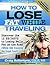 How To Lose Fat While Traveling by Craig Ballantyne