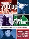 Would You Do What They Did? by William Dean Hamilton Would You Do What They Did? by William Dean Hamilton