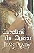 Caroline the Queen: (Georgi...