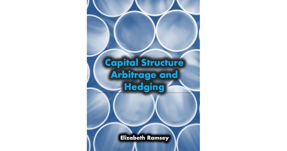 Capital Structure Arbitrage and Hedging by Elizabeth Ramsey