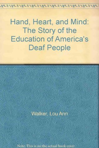 Hand, Heart, and Mind: The Story of the Education of America's Deaf People (Hardcover)