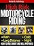 High Risk Motorcycle Riding (Motorcycles, Motorcycling and Motorcycle Gear Book 4)