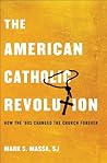 Book cover for The American Catholic Revolution: How the Sixties Changed the Church Forever
