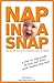 Nap in a Snap: A Step-by-Step Guide To Help Your Baby and Toddler Nap Well