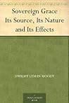 Book cover for Sovereign Grace Its Source, Its Nature and Its Effects