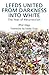 Leeds United - From Darkness into White by Phil Hay