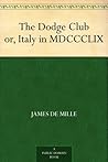 The Dodge Club or, Italy in MDCCCLIX The Dodge Club or, Italy in MDCCCLIX