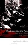The Dancers Inherit the Party: Early Stories. Plays and Poems The Dancers Inherit the Party: Early Stories. Plays and Poems