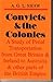 Convicts & the colonies: a study of penal transportation from Great Britain & Ireland to Australia and other Parts of the British Empire
