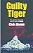 Guilty Tiger (Steve Allen thrillers - ominously prophetic Book 1)