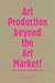 Art Production Beyond the Art Market?