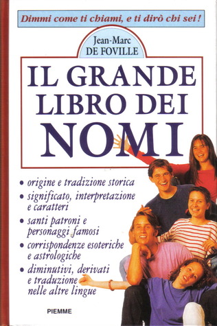 Il grande libro dei nomi. Dimmi come ti chiami ti dirò chi sei