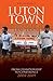 Luton Town: Through the Tra...