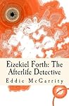 Eizekiel Forth: The Afterlife Detective (The Afterlife Trilogy)