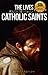 The Lives and Prayers of Catholic Saints: Volume I (Saint Francis of Assisi and Saint Anthony of Padua)