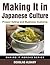 Making It in Japanese Culture by Douglas Albany