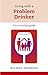 Living with a Problem Drinker: Your Survival Guide