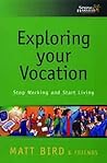 Exploring Your Vocation: Stop Working and Start Living Exploring Your Vocation: Stop Working and Start Living
