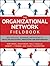 The Organizational Network Fieldbook: Best Practices, Techniques and Exercises to Drive Organizational Innovation and Performance