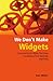 We Don't Make Widgets by Ken Miller We Don't Make Widgets by Ken Miller