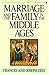 Marriage and the Family in the Middle Ages by Frances Gies