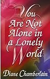 You Are Not Alone In A Lonely World You Are Not Alone In A Lonely World