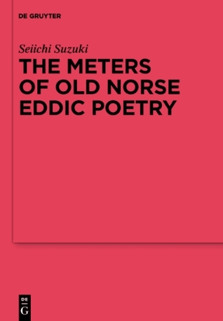 The Meters of Old Norse Eddic Poetry: Common Germanic Inheritance and North Germanic Innovation (Ergänzungsbände zum Reallexikon der Germanischen Altertumskunde, 86)