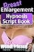 Hypnosis Breast Enlargement Scripts