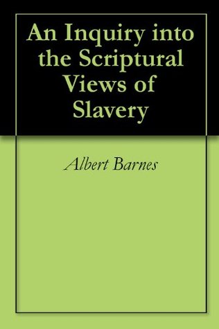 An Inquiry into the Scriptural Views of Slavery